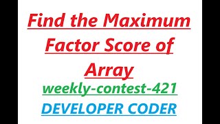 Find the Maximum Factor Score of Array  Leetcode weeklycontest421  Developer Coder [upl. by Kalle162]