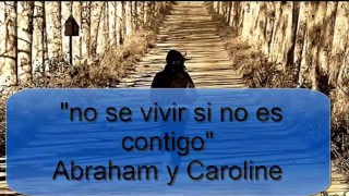 no se vivir si no es contigo letra Abraham y Carolina [upl. by Eceinwahs]