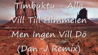 Timbuktu  Alla Vill Till Himmelen Men Ingen Vill Dö DanJ Remix [upl. by Mahala]