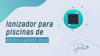 Requisitos necessários para escolher o Ionizador Solar Priori para piscinas de 40000 a 60000 Litros [upl. by Aitas]