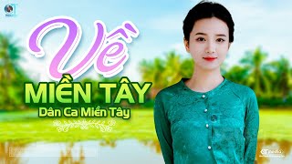 Về Miền Tây  LK Dân Ca Miền Tây 2023 Nhạc Trữ Tình Quê Hương Chọn Lọc  Dân Ca Miền Tây [upl. by Ahseihs]