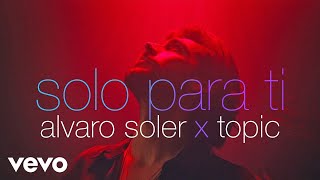 Alvaro Soler Topic  Solo Para Ti Official Music Video [upl. by Hurleigh]