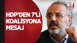 HDP’den 7’li koalisyona mesaj Sırrı Sakık Bu kadar net HDP oyları ile seçileceksiniz  A Haber [upl. by Koffman849]