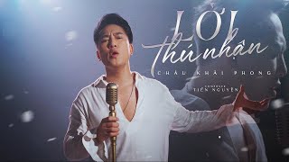 LỜI THÚ NHẬN  CHÂU KHẢI PHONG  OFFICIAL MUSIC VIDEO [upl. by Irt]