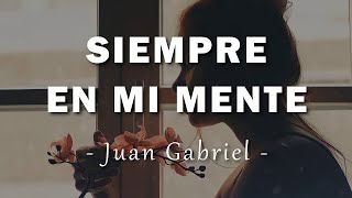 Juan Gabriel  Siempre En Mi Mente  Letra [upl. by Fortune]