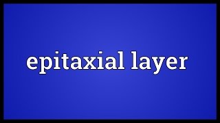 Epitaxial layer Meaning [upl. by Ori]