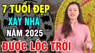 Bất Ngờ 7 Tuổi ĐẠI CÁT Làm Nhà Năm 2025 Sẽ Bứt Phá Đổi Vận Rước Cát Lợi Cực Lớn [upl. by Malkah131]