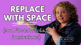 Replace with Space and my FB Marketplace Frustrations [upl. by Clarinda]