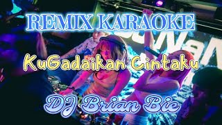 Remix Karaoke No Vocal  KuGadaikan Cintaku  By Dj Brian Bie [upl. by Noiztneb941]