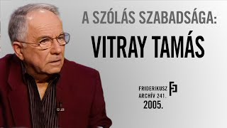 A SZÓLÁS SZABADSÁGA BESZÉLGETÉS VITRAY TAMÁS TELEVÍZIÓSSAL 2005  FA 241 [upl. by Yadrahs]