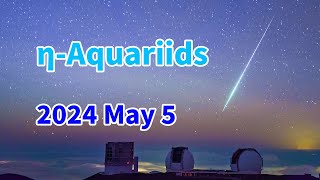 みずがめ座流星群2024ライブ ηAquariids meteor shower LIVE May 56 from Subaru Telescope MaunaKea Hawaii [upl. by Sonstrom]