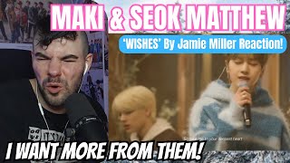 Maki  ampTEAM amp Seok Matthew ZEROBASEONE  Wishes By Jamie Miller Reaction [upl. by Nema259]