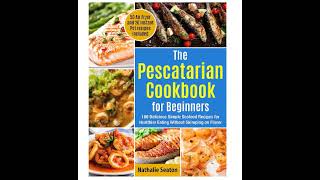 The Pescatarian Cookbook for Beginners Learn How to Cook Delicious and Healthy Seafood Recipes [upl. by Aleacem]