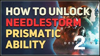 How to unlock Needlestorm Destiny 2 Prismatic Ability [upl. by Vi979]