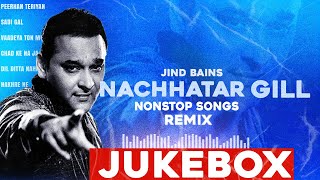 Nachhatar Gill Jukebox Jind Bains Remix  New Punjabi Song  Latest Nonstop Best Songs [upl. by Furnary]