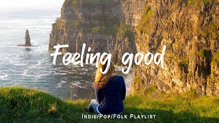 Feeling good  Comfortable music that makes you feel positive  An IndiePopFolkAcoustic Playlist [upl. by Ayikat]