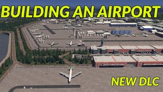 Building an Airport in Cities Skylines Sunset Harbor DLC [upl. by Leinod]