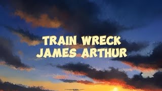 Train Wreck  James Arthur [upl. by Aggappera]