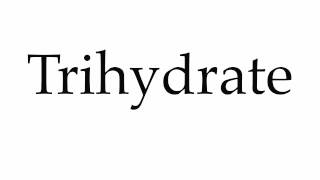 How to Pronounce Trihydrate [upl. by Gunar337]