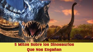 5 Mitos Sobre los Dinosaurios Que Nos Engañan [upl. by Teak]