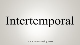 How To Say Intertemporal [upl. by Jelena]