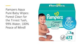 Pampers Aqua Pure Baby Wipes Purest Clean for the Tiniest Tush 99 Water 100 Peace of Mind [upl. by Melone]