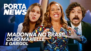 PORTA NEWS MADONNA NO BRASIL CASO MARIELLE E GABIGOL [upl. by Fi770]