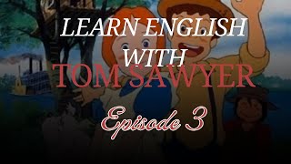 Learn English with Tom Sawyer Story Episode 3 [upl. by Aliet618]