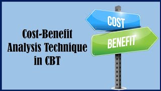 Cost Benefit Analysis Technique  Cognitive Behavioral Therapy [upl. by Nashner]