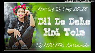 Dil De Dehe Mai Tola New Cg Song Dj 2024 Dj MR Mix Karranala Cg Song 2024 pitch 000  tempo 115 [upl. by Lledo]