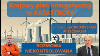 Krajowy plan energetyczny to katastrofa Prof Władysław Mielczarski w quotRozmowie Niekontrolowanejquot [upl. by Davison797]