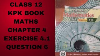 Class 12 KPK Book Maths Chapter 4 Exercise 41 Question 6 [upl. by Dulci]