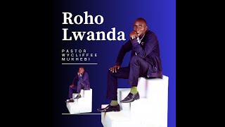 Roho Lwanda By Pst Wycliffe Mukhebi [upl. by Akimat414]