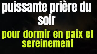 puissante prière du soir pour dormir en paix et sereinement [upl. by Ryun]