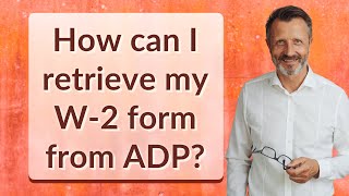 How can I retrieve my W2 form from ADP [upl. by Haimarej]