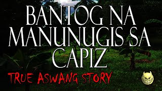 BANTOG NANUNUGIS SA CAPIZ  TRUE ASWANG STORY [upl. by Keeley519]