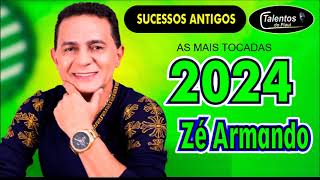 ZÉ ARMANDO  SUECESSOS ANTIGOS AS MAIS TOCADAS 2024 [upl. by Valer]