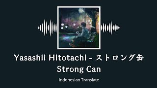 【𝐉𝐏𝐨𝐩 𝐒𝐨𝐧𝐠】Yasashii Hitotachi  Strong Can Indonesian Translate [upl. by Greff]