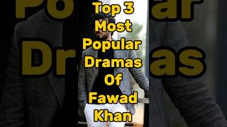 Top 3 Most Popular Dramas Of Fawad Khan 🔥 shorts drama facts [upl. by Evaleen156]