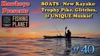 Fishing Planet S2  BOATS  the New Kayaks Trophy Pike Glitches amp UNIQUE Muskie [upl. by Irb]