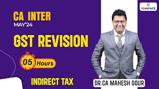 Full GST Revision in 5 hours  CA Inter  May24  Dr CA Mahesh Gour [upl. by Osbourne]