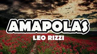 AMAPOLAS  LEO RIZZI LETRA [upl. by Vigor]