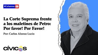 La Corte Suprema frente a los maletines de Petro Por favor Por Favor [upl. by Mei]