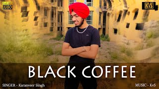 Black Coffee Official Video  Karanveer Singh  Latest Punjabi Songs 2021  KvS Music Production [upl. by Efeek]