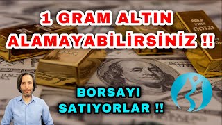 1 GRAM ALTIN ALAMAYABİLİRSİNİZ  BORSAYI SATIYORLAR DOLARA HÜCUM [upl. by Yerga]