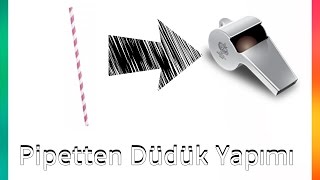 Pipetten Nasıl Düdük Yapılır   3 Dakikada [upl. by Neyrb943]