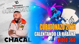 08 CUBATONAZO 2023  CHACAL Show  Calentando La Habana djkeypos View 360 [upl. by Kilah]