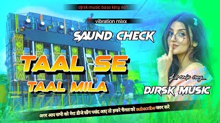 Taal Se Taal Mila  Saund Check  dj sazan compilation song  taal se taal mila dj remix  dj [upl. by Aaronson]