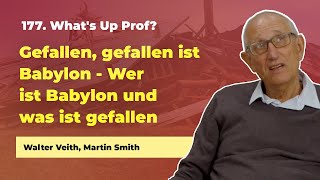 177 Gefallen gefallen ist Babylon  Walter Veith Martin Smith  Whats Up Prof [upl. by Lindie]