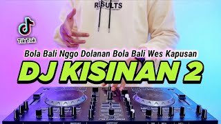 DJ BOLA BALI NGGO DOLANAN  KISINAN 2 REMIX FULL BASS VIRAL TIKTOK TERBARU 2023 [upl. by Wurst]